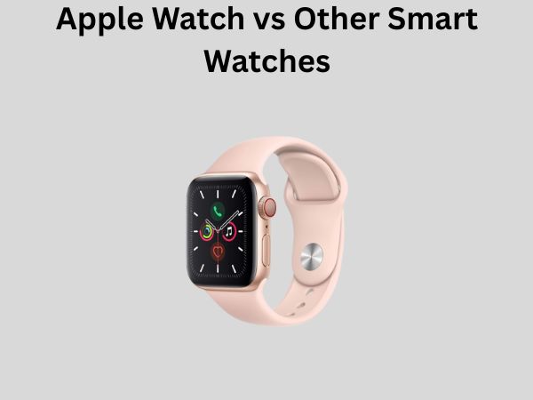 Apple Watch vs Other Smart Watches