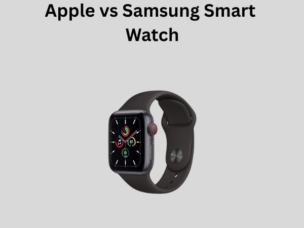 Apple vs Samsung Smart Watch