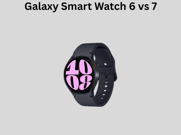 Galaxy Smart Watch 6 vs 7