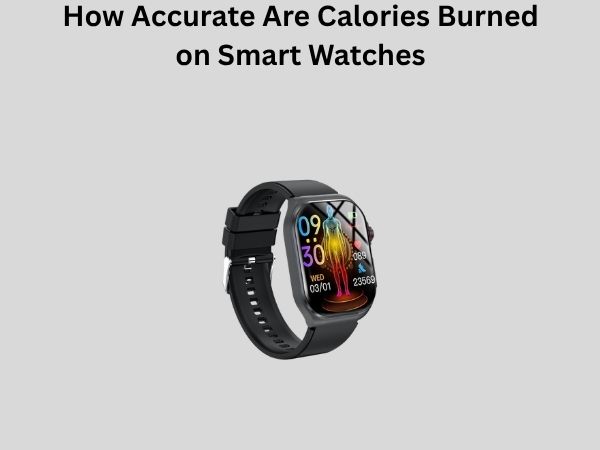 How Accurate Are Calories Burned on Smart Watches