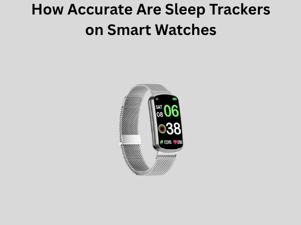 How Accurate Are Sleep Trackers on Smart Watches