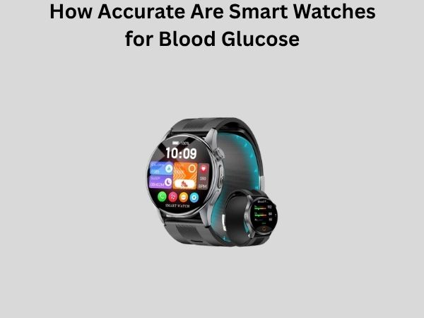 How Accurate Are Smart Watches for Blood Glucose