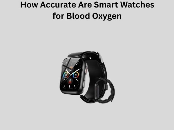 How Accurate Are Smart Watches for Blood Oxygen