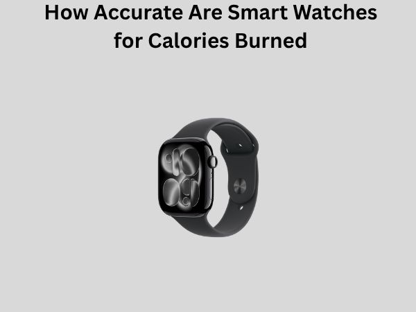 How Accurate Are Smart Watches for Calories Burned