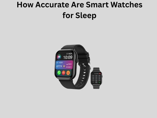 How Accurate Are Smart Watches for Sleep