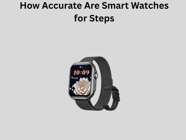 How Accurate Are Smart Watches for Steps