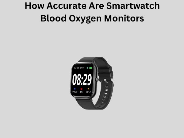 How Accurate Are Smartwatch Blood Oxygen Monitors