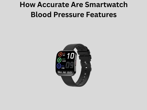 How Accurate Are Smartwatch Blood Pressure Features
