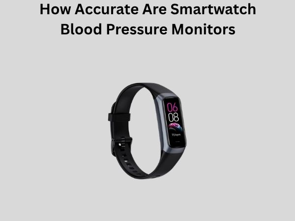 How Accurate Are Smartwatch Blood Pressure Monitors