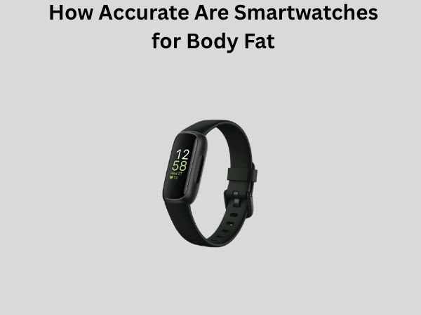 How Accurate Are Smartwatches for Body Fat