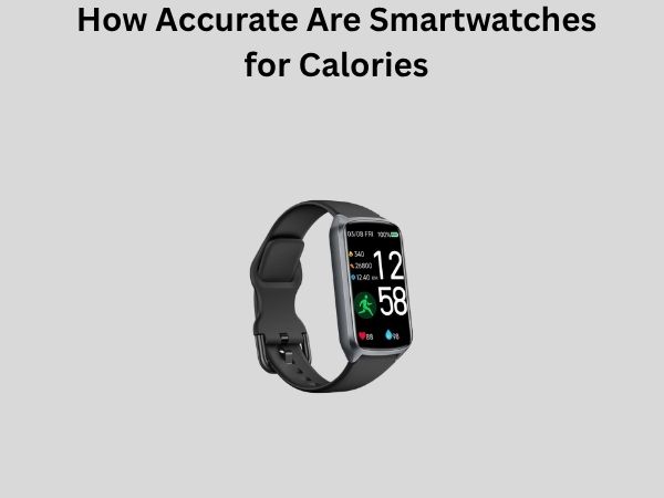 How Accurate Are Smartwatches for Calories