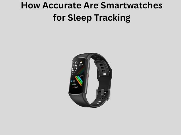 How Accurate Are Smartwatches for Sleep Tracking