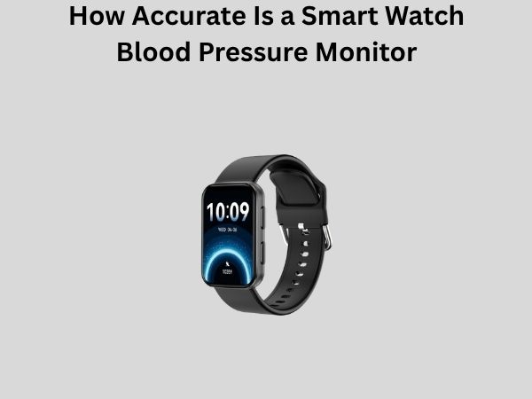 How Accurate Is a Smart Watch Blood Pressure Monitor