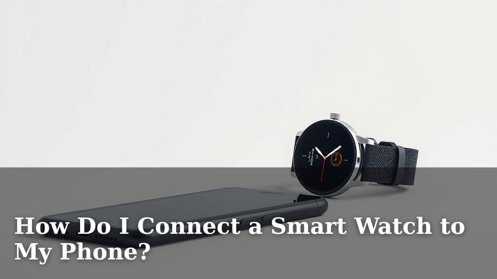 How Do I Connect a Smart Watch to My Phone?