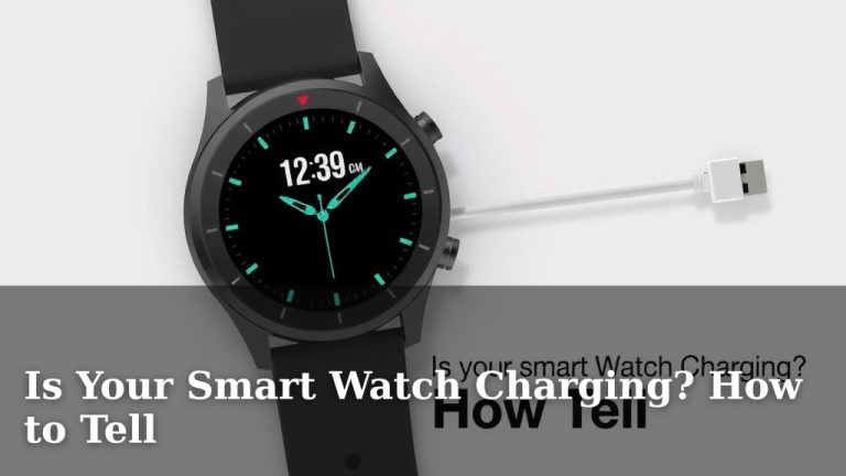 Is Your Smart Watch Charging? How to Tell