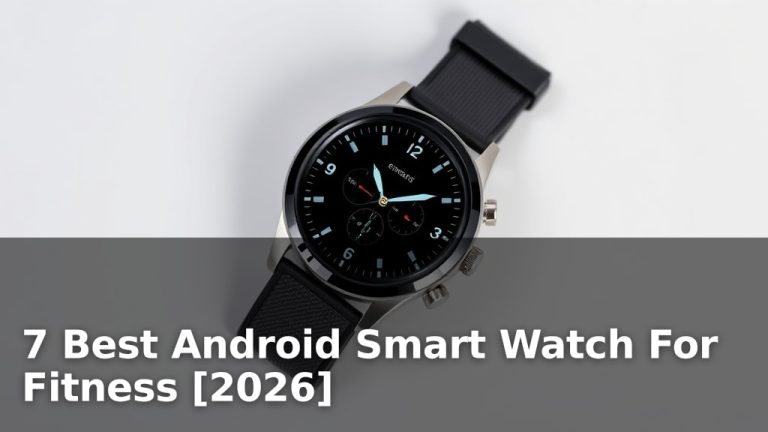 7 Best Android Smart Watch For Fitness [2026]