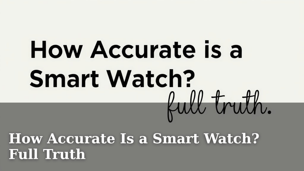 How Accurate Is a Smart Watch? Full Truth