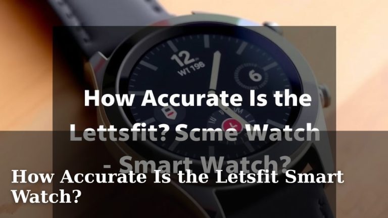 How Accurate Is the Letsfit Smart Watch?
