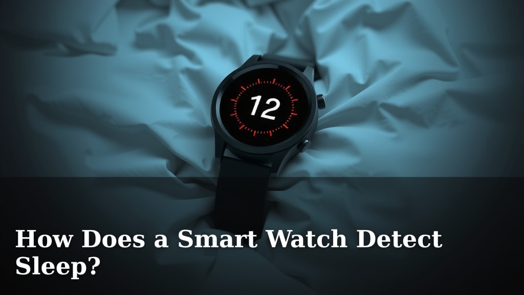 How Does a Smart Watch Detect Sleep?
