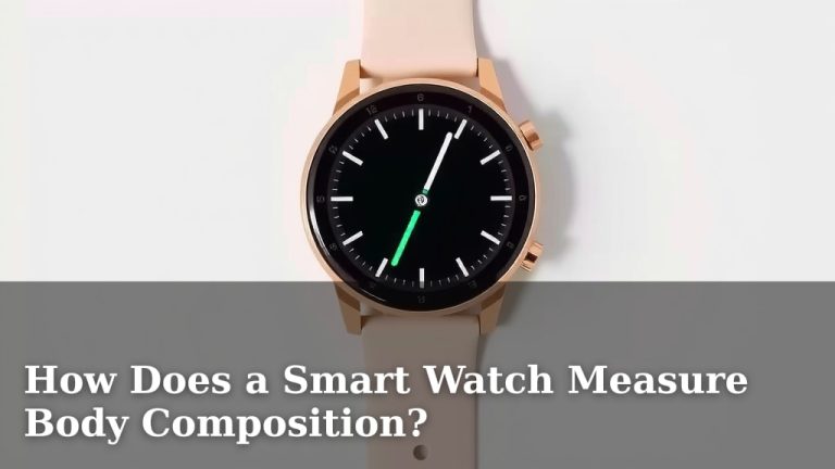 How Does a Smart Watch Measure Body Composition?