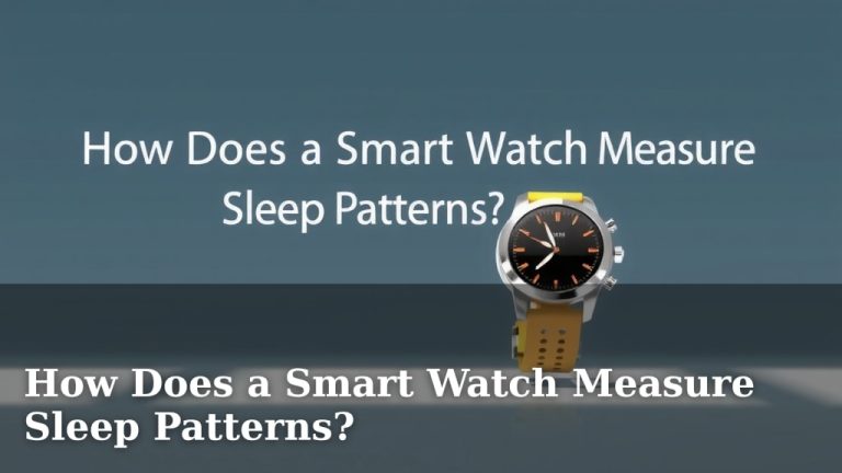 How Does a Smart Watch Measure Sleep Patterns?