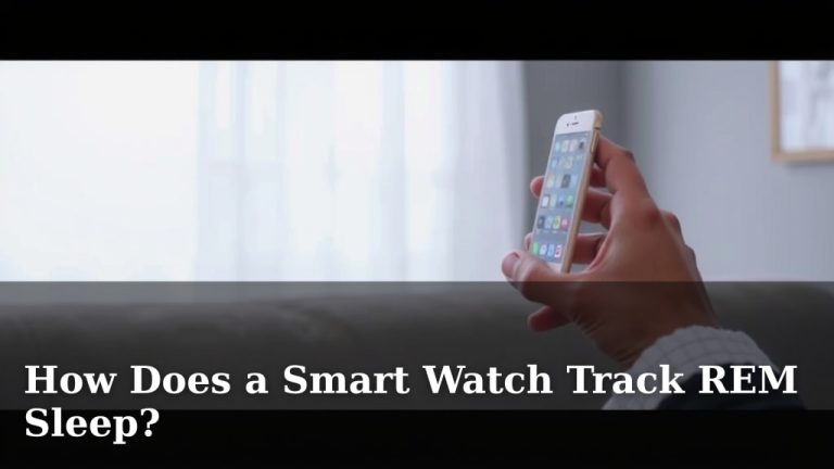 How Does a Smart Watch Track REM Sleep?
