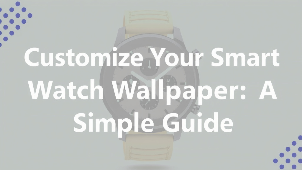Customize Your Smartwatch Wallpaper: A Simple Guide