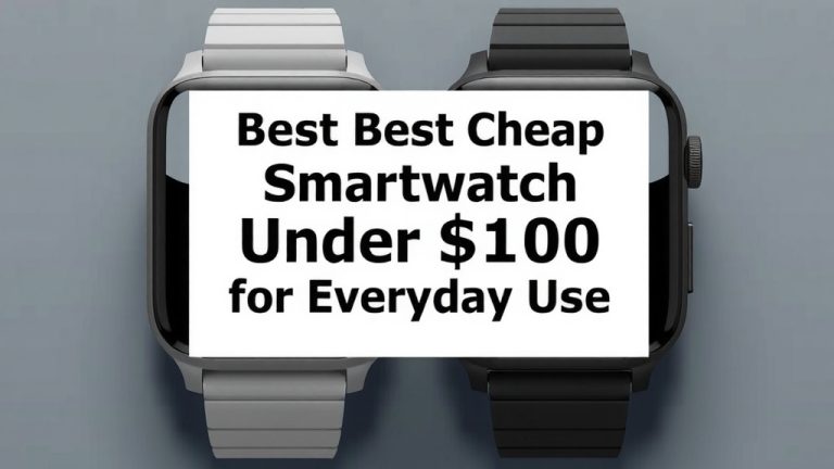 Best Cheap Smartwatch Under $100 for Everyday Use