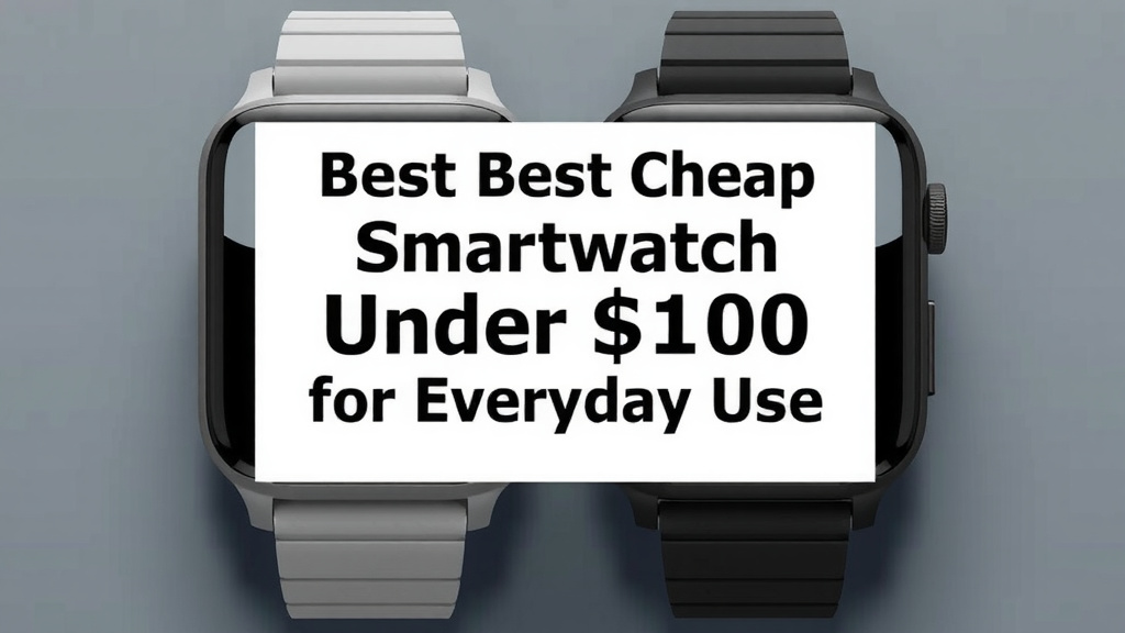 Best Cheap Smartwatch Under $100 for Everyday Use