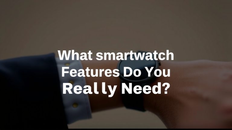 What Smartwatch Features Do You Really Need